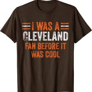 Cleveland Browns Before It Was Cool T-Shirt